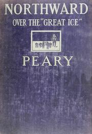 Cover of: Northward over the "great ice": a narrative of life and work along the shores and upon the interior ice-cap of northern Greenland in the years 1886 and 1891-1897 : with a description of the little tribe of Smith-Sound Eskimos, the most northerly human beings in the world, and an account of the discovery and bringing home of the "Saviksue," or great Cape-York meteorites