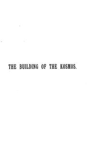 Cover of: The building of the kosmos and other lectures: delivered at the eighteenth annual convention of the Theosophical Society at Adyar, Madras, Dec. 27,28,29,30, 1893
