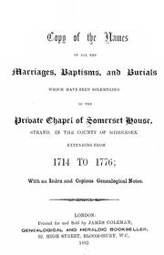 Cover of: A copy of the names of all the marriages, baptisms, and burials which have been solemnized in the Private Chapel of Somerset House by Somerset House Chapel (London)