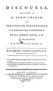 Cover of: A discourse, delivered in St. John's Church, in Portsmouth, Newhampshire [sic]: at the conferring the order of priesthood on the Rev. Robert Fowle, A.M. of Holderness. On the festival of St. Peter, 1791