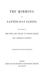 Cover of: The Mormons: or Latter-day Saints: with memoirs of the life and death of Joseph Smith, the "American Mahomet." Illustrated with forty engravings