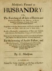 Cover of: Markham's farewel to husbandry, or, The enriching of all sorts of barren and sterile grounds in our nation ... by Gervase Markham