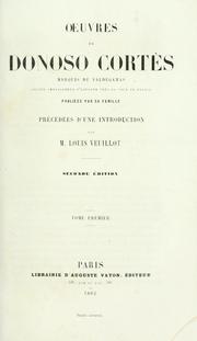 Cover of: Oeuvres de Donoso Cortés marquis de Valdegamas, publiées par sa famille.: Précédées d'une introd. par M. Louis Veuillot.