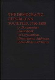 The Democratic-Republican societies, 1790-1800 : a documentary sourcebook of constitutions, declarations, addresses, resolutions and toasts