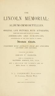 Cover of: The Lincoln memorial: album-immortelles. Original life pictures , with autographs, from the hands and hearts of eminent Americans and Europeans, contemporaries of the great martyr to liberty, Abraham Lincoln.  Together with extracts from his speeches, letters, and sayings.  With an introd. by Matthew Simpson, and a sketch of the  patriot's life by Isaac N. Arnold.