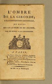 Cover of: L' Ombre de la Gironde; a la Convention nationale: ou Notes sur les auteurs de ses assassins