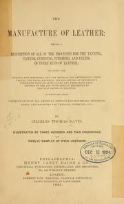Cover of: The manufacture of leather: being a description of all of the processes for the tanning, tawing, currying, finishing