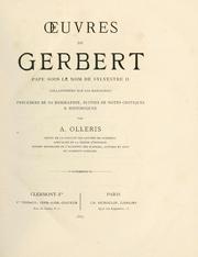 Cover of: Oeuvres de Gerbert, pape sous le nom de Sylvestre II, collationnés sur les manuscrits, précédées de sa biographie, suivies de notes critiques & historiques