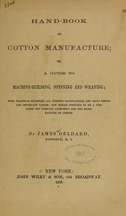 Hand-book on cotton manufacture; or, A guide to machine-building, spinning and weaving by James Geldard