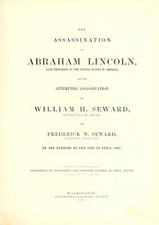 Cover of: The assassination of Abraham Lincoln, late president of the United States of America: and the attempted assassination of William H. Seward, Secretary of State, and Frederick W. Seward, Assistant Secretary, on the evening of the 14th of April, 1865 : expressions of condolence and sympathy inspired by these events.