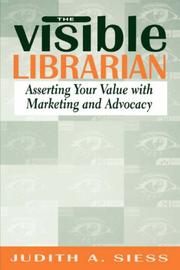 Cover of: The visible librarian: asserting your value with marketing and advocacy