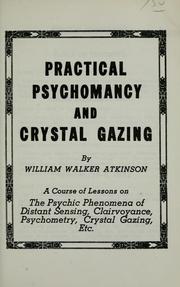 Cover of: Practical psychomancy and crystal gazing: a course of lessons on the psychic phenomena of distant sensing, clairvoyance, psychometry, crystal gazing, etc. ...