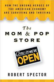 Cover of: The mom & pop store: how the unsung heroes of the American economy are surviving and thriving