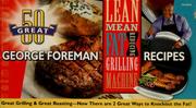 Cover of: 50 great George Foreman recipes!: lean mean fat reducing grilling machine ; 50 great George Foreman recipes : lean mean contact roasting machine