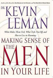 Cover of: Making Sense Of The Men In Your Life What Makes Them Tick, What Ticks You Off, And How To Live In Harmony