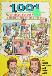 Cover of: 1,001 Things to Do When There's Nothing to Do by Louise Colligan, Linda Williams Aber
