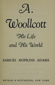 A. Woollcott, his life and his world by Samuel Hopkins Adams