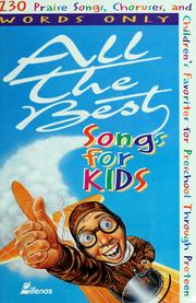 Cover of: All the best songs for kids: 230 praise songs, choruses, and children's favorites for preschool through preteen
