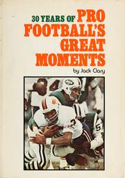 Cover of: 30 years of pro football's great moments by Jack T. Clary