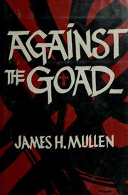 Cover of: Against the goad. by James H. Mullen