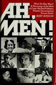 Cover of: Ah, men!: What do men want? : A panorama of the male in crisis, his past problems, present uncertainties, future goals