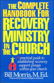 Cover of: The complete handbook for recovery ministry in the church by Morris, Bill