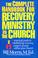 Cover of: The complete handbook for recovery ministry in the church