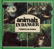 Cover of: Animals in danger, forests of Africa by compiled by Gill Gould ; wildlife adviser, Michael M. Scott ; illus. by John Butler, Sheila Smith and Alan R. Thomson.