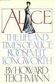Cover of: Alice, the life and times of Alice Roosevelt Longworth