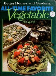 Cover of: All-time favorite vegetable recipes by Better homes and gardens.