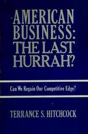 Cover of: American business, the last hurrah? by Terrance S. Hitchcock