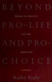 Cover of: Beyond pro-life and pro-choice by Kathy Rudy