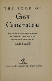 Cover of: The book of great conversations: ed. from historical sources in dramatic form and with biographical sketches.