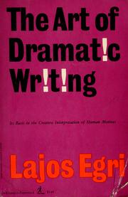 Cover of: The art of dramatic writing: its basis in the creative interpretation of human motives.