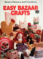 Cover of: Better homes and gardens easy bazaar crafts by [crafts editors, Joan Cravens, Ann Levine ; food editor, Sharyl Heiken].