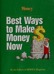 Cover of: Best ways to make money now by by the editors of Money Magazine ; [illustrations by Glenn Dodds].
