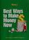 Cover of: Best ways to make money now