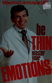 Cover of: Be thin, master your emotions by Maurice Larocque