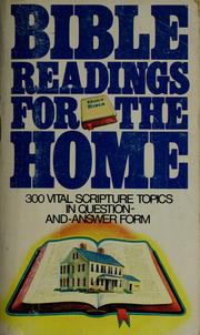 Cover of: Bible readings for the home: a study of 300 vital scripture topics in question-and-answer form