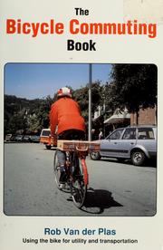 Cover of: The bicycle commuting book by Rob Van der Plas