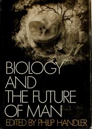 Cover of: Biology and the future of man by edited by Philip Handler.