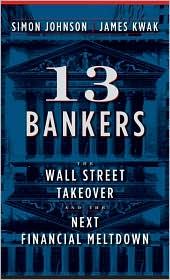 13 bankers : the Wall Street takeover and the next financial meltdown