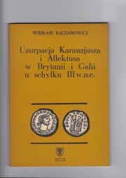 Cover of: Uzurpacja Karauzjusza i Allektusa w Brytanii i Galii u schyłku III w.n.e. by Wiesław Kaczanowicz