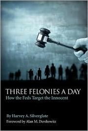 Cover of: Three felonies a day by Harvey A. Silverglate