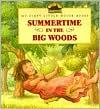 Summertime in the Big Woods : adapted from the Little House books by Laura Ingalls Wilder