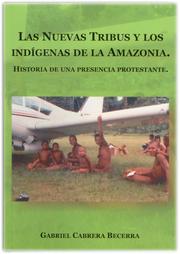 Las Nuevas Tribus y los indígenas de la Amazonia by Gabriel Cabrera Becerra