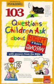 Cover of: 103 questions children ask about right from wrong by written by David R. Veerman ... [et al.].