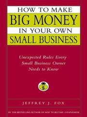 Cover of: How to Make Big Money in Your Own Small Business | Jeffrey J. Fox