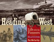 Cover of: Heading West: life with the pioneers ; 21 activities