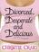 Cover of: Divorced, Desperate and Delicious